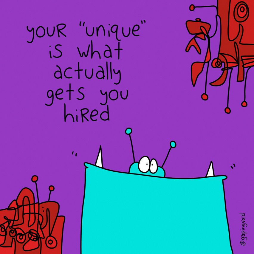 your uniqueness is what actually gets you hired