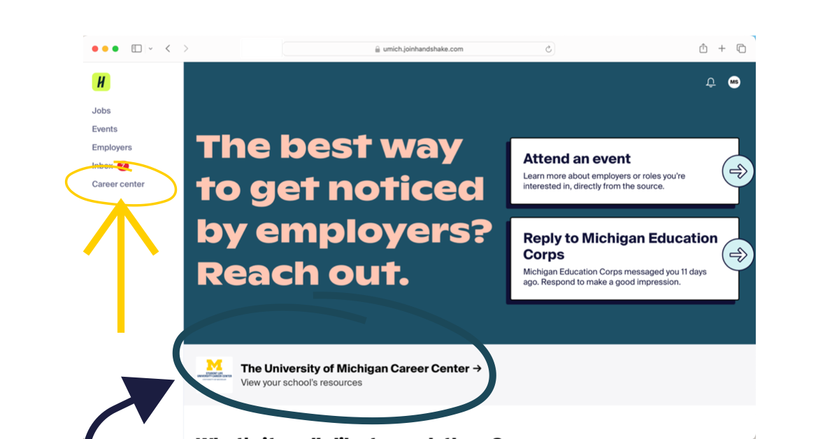This is the Handshake homepage. The Career Center on the left hand navigation is circled. As well as the University of Michigan Career Center text in the main content area. These are both options to get to the next screen.