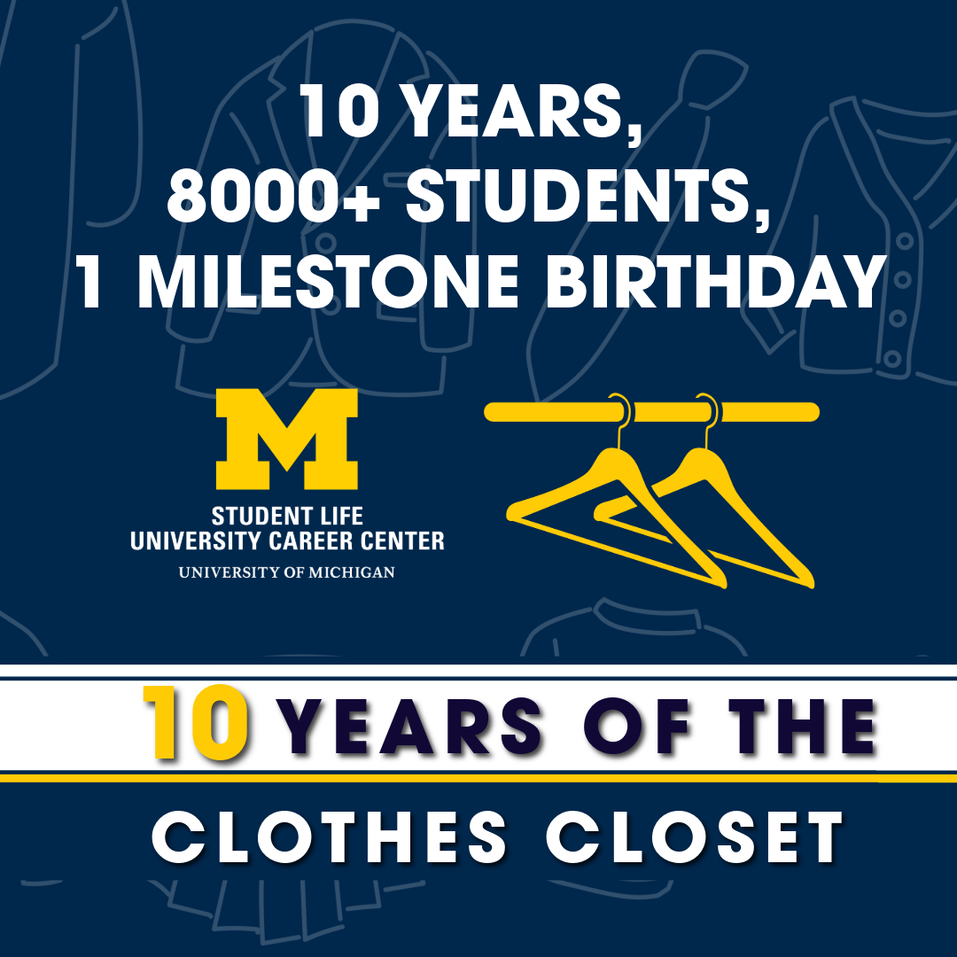 Poster for the University of Michigan Student Life University Career Center Clothes Closet 10th anniversary, featuring a blue background with a maize “M” logo, clothing rack graphic, and text reading “10 years, 8000+ students, 1 milestone birthday” and “10 Years of the Clothes Closet.”